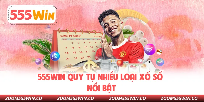 555WIN Quy Tụ Nhiều Loại Xổ Số Nổi Bật