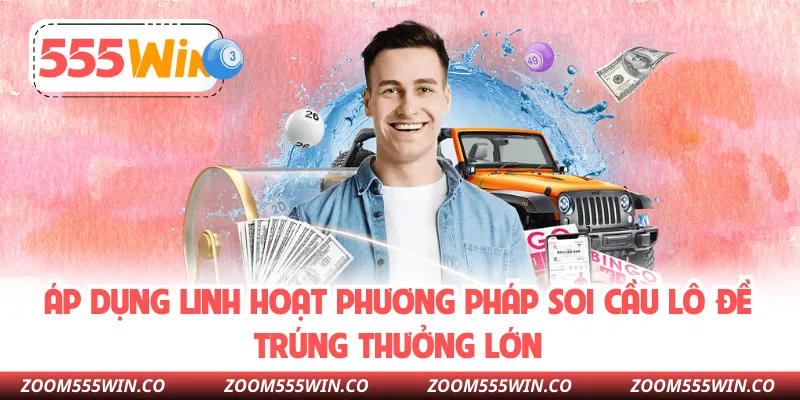 Áp Dụng Linh Hoạt Phương Pháp Soi Cầu Lô Đề Trúng Thưởng Lớn