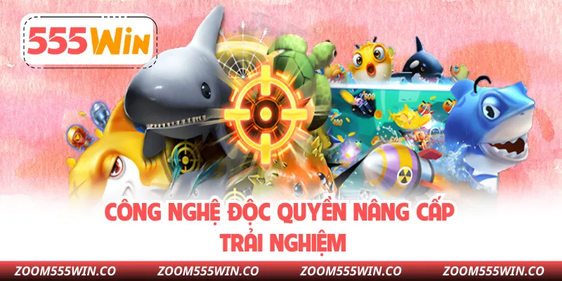 Công Nghệ Độc Quyền Nâng Cấp Trải Nghiệm