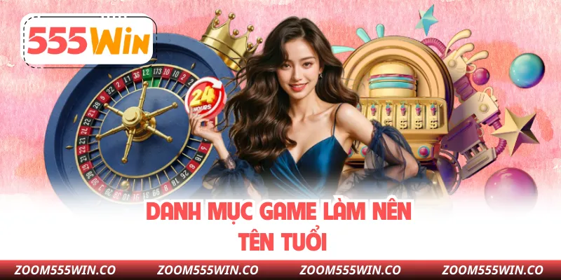 Danh Mục Game Làm Nên Tên Tuổi