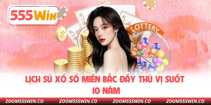 Lịch Sử Xổ Số Miền Bắc Đầy Thú Vị Suốt 10 Năm