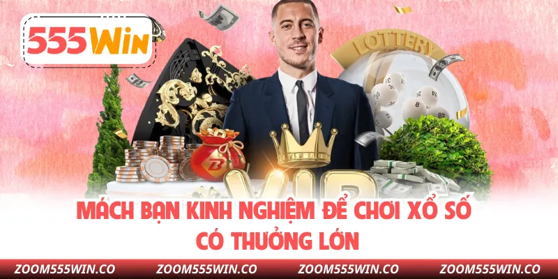 Mách Bạn Kinh Nghiệm Để Chơi Xổ Số Có Thưởng Lớn