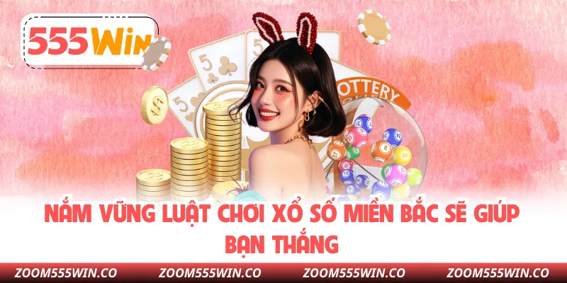 Nắm Vững Luật Chơi Xổ Số Miền Bắc Sẽ Giúp Bạn Thắng