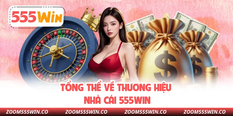 Tổng Thể Về Thương Hiệu Nhà Cái 555WIN