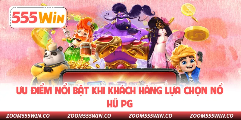 Ưu Điểm Nổi Bật Khi Khách Hàng Lựa Chọn Nổ Hũ PG